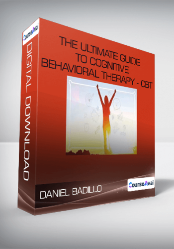 Daniel Badillo – The Ultimate Guide To Cognitive Behavioral Therapy – CBT