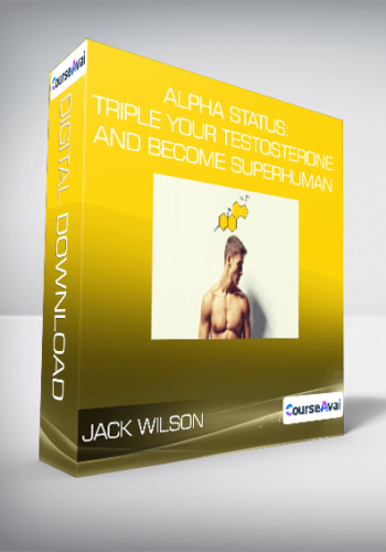 Jack Wilson – Alpha Status: Triple Your Testosterone And Become Superhuman