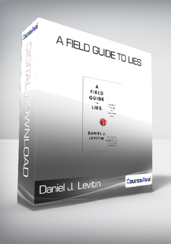 Daniel J. Levitin - A Field Guide To Lies