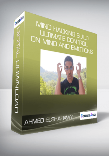 Ahmed Elshahawy – Mind Hacking Build Ultimate Control On Mind And Emotions