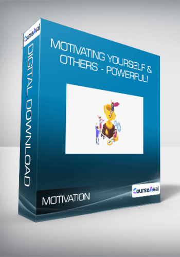 Motivation – Motivating Yourself & Others – POWERFUL!