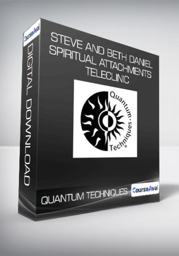 Quantum Techniques - Steve and Beth Daniel - Spiritual Attachments Teleclinic