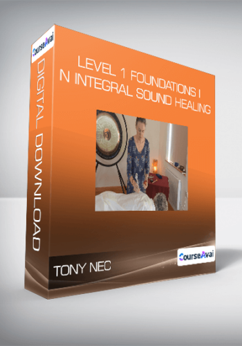 Tony Nec – Level 1 Foundations In Integral Sound Healing