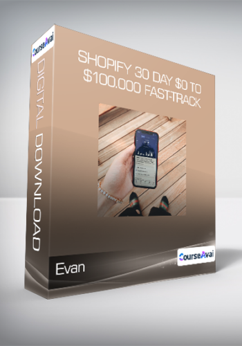 Evan – Shopify 30 Day $0 To $100.000 Fast-Track