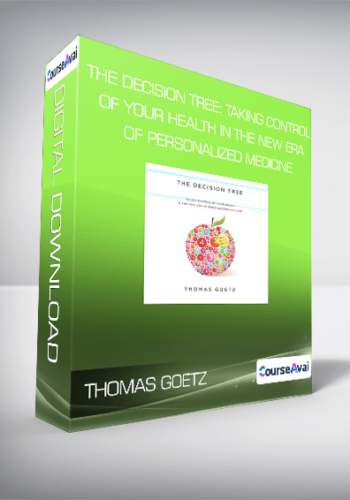 Thomas Goetz – The Decision Tree: Taking Control Of Your Health In The New Era Of Personalized Medicine