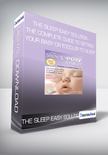 The Sleep Easy Solution – The Complete Guide To Getting Your Baby Or Toddler To Sleep