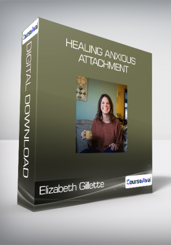 Elizabeth Gillette – Healing Anxious Attachment