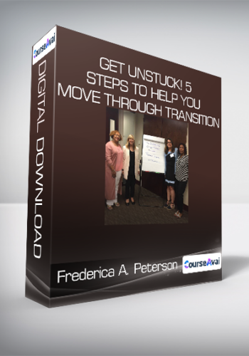 Frederica A. Peterson - Get Unstuck! 5 Steps to Help You Move Through Transition