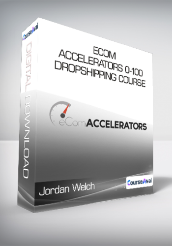 Jordan Welch – ECom Accelerators “0-100” Dropshipping Course 2020