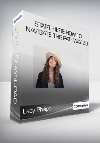 Lacy Phillips – Start Here How To Navigate The Pathway 2.0