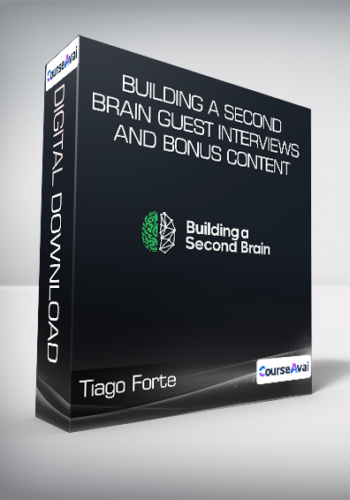 Tiago Forte - Building a Second Brain Guest Interviews and Bonus Content
