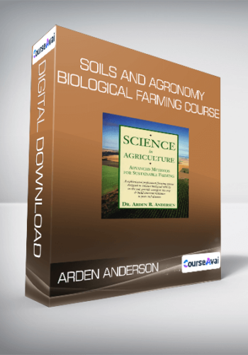 Arden Anderson – Soils And Agronomy Biological Farming Course