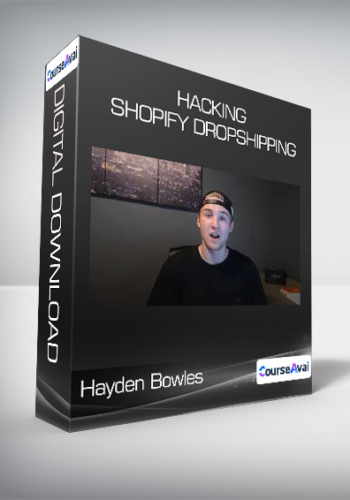 Hayden Bowles – Hacking Shopify Dropshipping