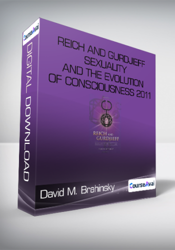 David M. Brahinsky - Reich and Gurdjieff - Sexuality and the Evolution of Consciousness 2011