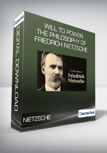 Will To Power: The Philosophy Of Friedrich Nietzsche
