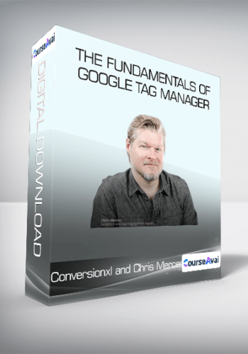 Conversionxl And Chris Mercer – The Fundamentals Of Google Tag Manager
