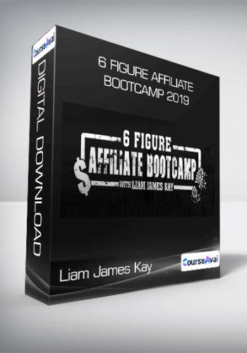 Liam James Kay – 6 Figure Affiliate Bootcamp 2019