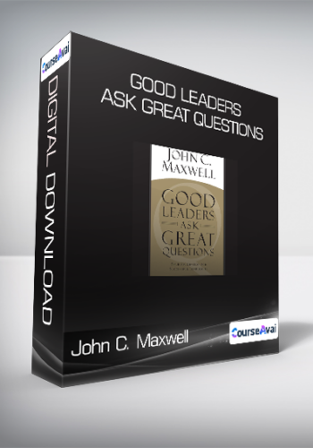 John C. Maxwell – Good Leaders Ask Great Questions