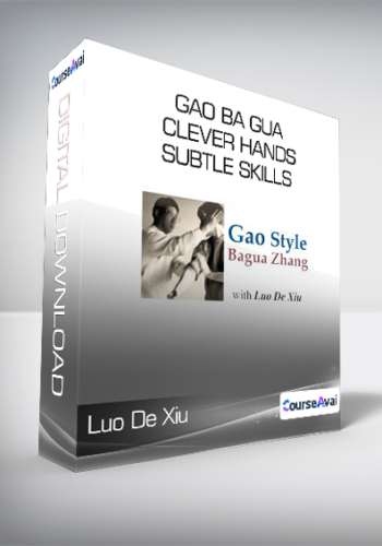 Luo De Xiu – Gao Ba Gua Clever Hands – Subtle Skills