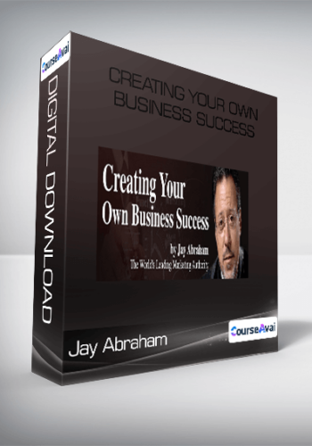 Jay Abraham - Creating Your Own Business Success