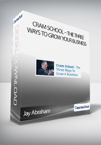 Jay Abraham: Cram School – The Three Ways To Grow Your Business