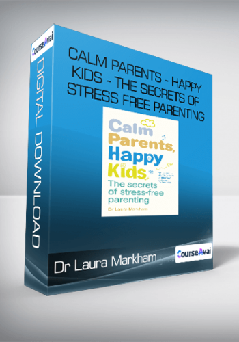 Dr Laura Markham – Calm Parents – Happy Kids – The Secrets Of Stress Free Parenting
