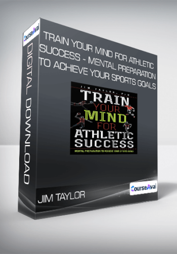Jim Taylor – Train Your Mind For Athletic Success – Mental Preparation To Achieve Your Sports Goals