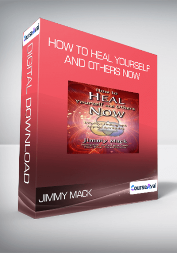 Jimmy Mack - How to Heal Yourself and Others Now