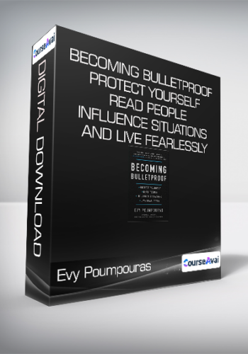 Evy Poumpouras – Becoming Bulletproof – Protect Yourself – Read People – Influence Situations And Live Fearlessly