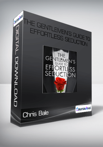 Chris Bale - The Gentlemen’s Guide to Effortless Seduction