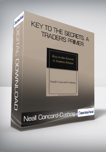 Neall Concord-Cushing – Key To The Secrets. A Trader’s Primer