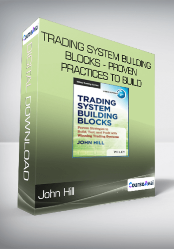 John Hill - Trading System Building Blocks - Proven Practices to Build, Test and Profit with Winning Trading Systems