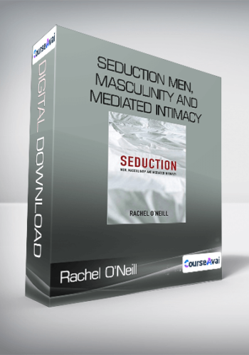 Rachel O’Neill – Seduction Men, Masculinity And Mediated Intimacy