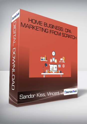 Sandor Kiss, Vincent Lu – Home Business: CPA Marketing From Scratch