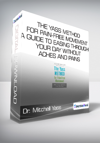 Dr. Mitchell Yass – The Yass Method For Pain-Free Movement – A Guide To Easing Through Your Day Without Aches And Pains
