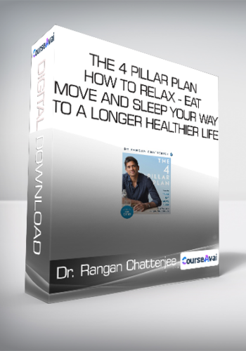 Dr. Rangan Chatterjee – The 4 Pillar Plan – How To Relax – Eat – Move And Sleep Your Way To A Longer – Healthier Life