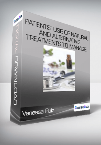 Vanessa Ruiz - Patients’ Use of Natural and Alternative Treatments to Manage Chronic Disease