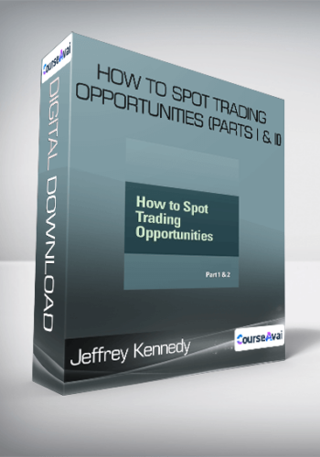 Jeffrey Kennedy – How To Spot Trading Opportunities (Parts I & II)
