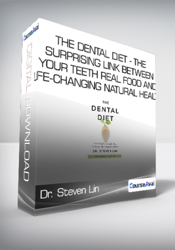 Dr. Steven Lin - The Dental Diet - The Surprising Link between Your Teeth - Real Food and Life-Changing Natural Health