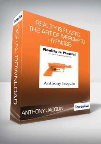 Anthony Jacquin - Reality is Plastic. The Art of Impromptu Hypnosis