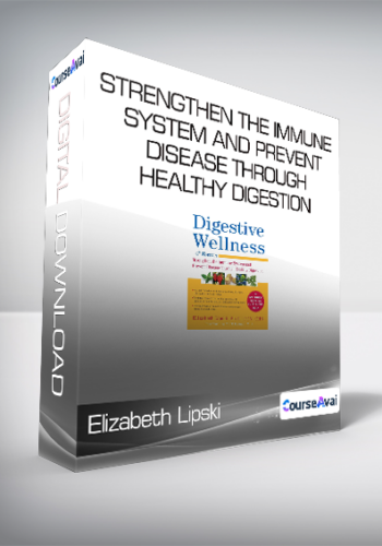 Elizabeth Lipski - Digestive Wellness - Strengthen the Immune System and Prevent Disease Through Healthy Digestion - Fourth Edition