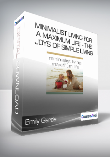 Emily Gerde – Minimalist Living For A Maximum Life – The Joys Of Simple Living