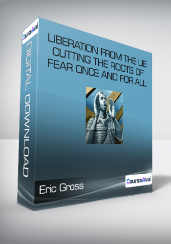 Eric Gross – Liberation From The Lie – Cutting The Roots Of Fear Once And For All