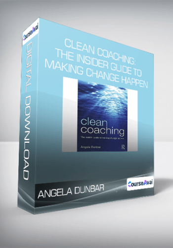 Angela Dunbar - Clean Coaching: The Insider Guide To Making Change Happen