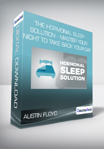 Austin Floyd – The Hormonal Sleep Solution – Master Your Night To Take Back Your Day