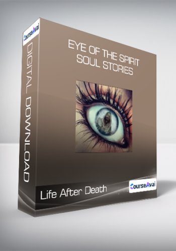 Life After Death - Eye of the Spirit - Soul Stories
