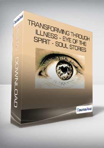 Transforming Through Illness - Eye of the Spirit - Soul Stories