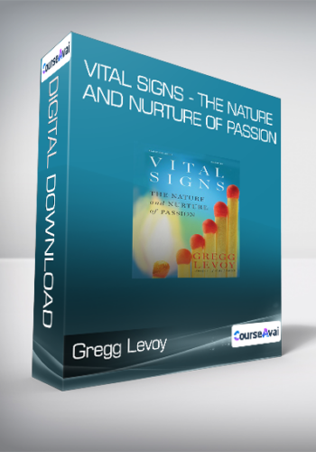 Gregg Levoy - Vital Signs - The Nature and Nurture of Passion