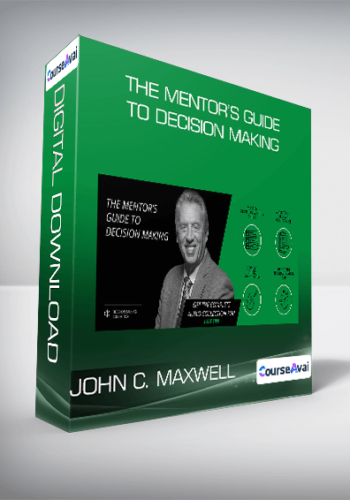 John C. Maxwell – The Mentor’s Guide To Decision Making