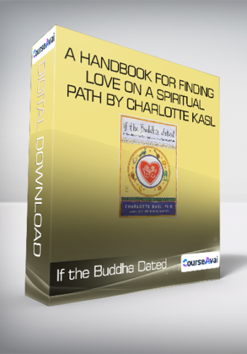 If the Buddha Dated - A Handbook for Finding Love on a Spiritual Path by Charlotte Kasl